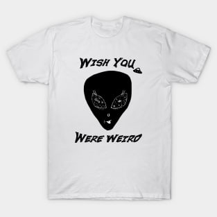 Wish You Were Weird Alien T-Shirt